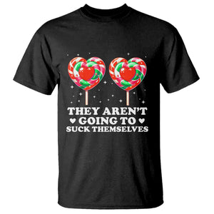 They Arent Going To Suck Themselves T Shirt Funny Embarrassing Inappropriate Meme TS10 Black Print Your Wear