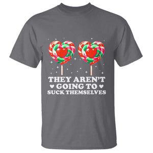 They Arent Going To Suck Themselves T Shirt Funny Embarrassing Inappropriate Meme TS10 Charcoal Print Your Wear