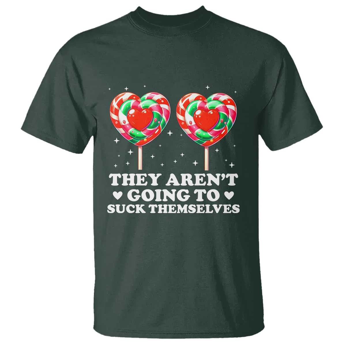 They Arent Going To Suck Themselves T Shirt Funny Embarrassing Inappropriate Meme TS10 Dark Forest Green Print Your Wear