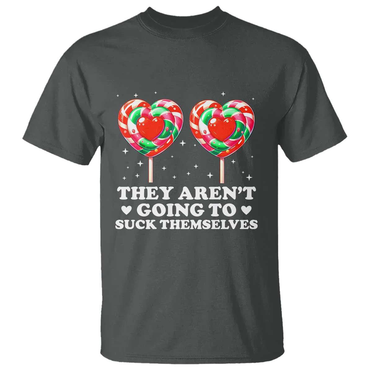They Arent Going To Suck Themselves T Shirt Funny Embarrassing Inappropriate Meme TS10 Dark Heather Print Your Wear