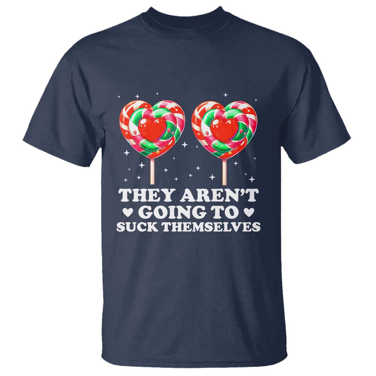 They Arent Going To Suck Themselves T Shirt Funny Embarrassing Inappropriate Meme TS10 Navy Print Your Wear