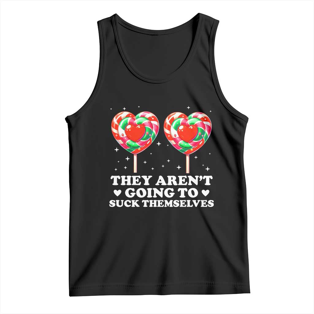 They Arent Going To Suck Themselves Tank Top Funny Embarrassing Inappropriate Meme TS10 Black Print Your Wear
