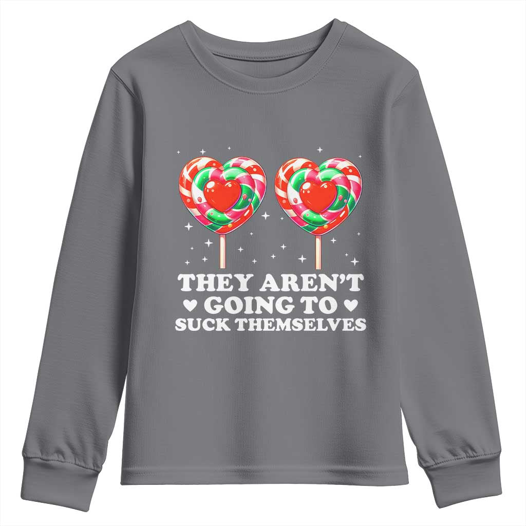 They Arent Going To Suck Themselves Youth Sweatshirt Funny Embarrassing Inappropriate Meme TS10 Charcoal Print Your Wear