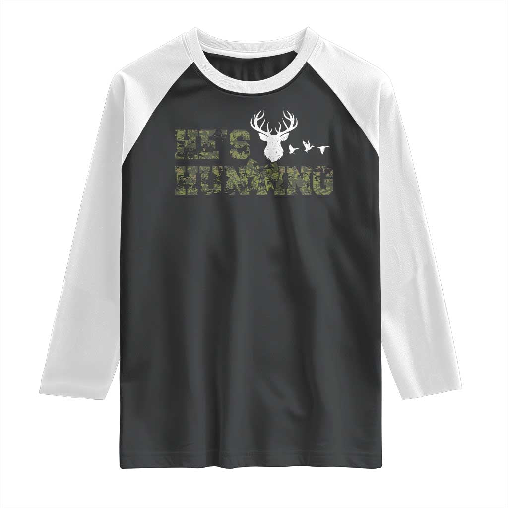 He Is Hunting Raglan Shirt Camo Deer Hunters Girlfriend Wife Hunting Season TS10 Black White Print Your Wear