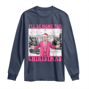 Funny Trump 2024 Long Sleeve Shirt Pink Trump I'll Be Home for Christmas Santa Republican Xmas Gift TS10 Navy Print Your Wear