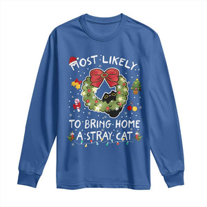 Kitten Christmas Long Sleeve Shirt Most Likely To Bring Home A Stray Cat Matching Xmas TS10 Royal Blue Print Your Wear