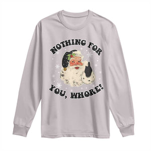 Funny Xmas Santa Long Sleeve Shirt Nothing For You Whore Christmas Joke Gift TS10 Ice Gray Print Your Wear