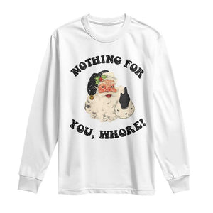 Funny Xmas Santa Long Sleeve Shirt Nothing For You Whore Christmas Joke Gift TS10 White Print Your Wear