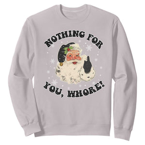 Funny Xmas Santa Sweatshirt Nothing For You Whore Christmas Joke Gift TS10 Ice Gray Print Your Wear