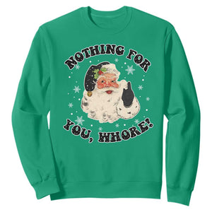 Funny Xmas Santa Sweatshirt Nothing For You Whore Christmas Joke Gift TS10 Irish Green Print Your Wear