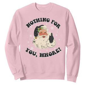 Funny Xmas Santa Sweatshirt Nothing For You Whore Christmas Joke Gift TS10 Light Pink Print Your Wear