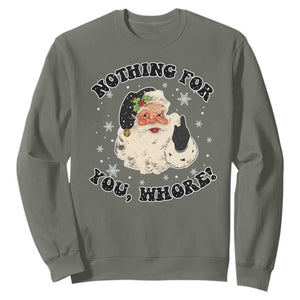 Funny Xmas Santa Sweatshirt Nothing For You Whore Christmas Joke Gift TS10 Military Green Print Your Wear