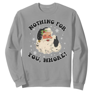 Funny Xmas Santa Sweatshirt Nothing For You Whore Christmas Joke Gift TS10 Sport Gray Print Your Wear