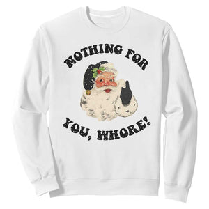 Funny Xmas Santa Sweatshirt Nothing For You Whore Christmas Joke Gift TS10 White Print Your Wear