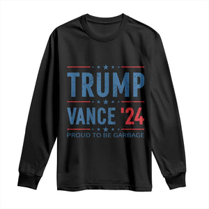 Trump Vance 2024 Long Sleeve Shirt Proud To Be Garbage Vote Trump President TS10 Black Print Your Wear