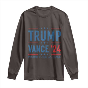 Trump Vance 2024 Long Sleeve Shirt Proud To Be Garbage Vote Trump President TS10 Dark Chocolate Print Your Wear