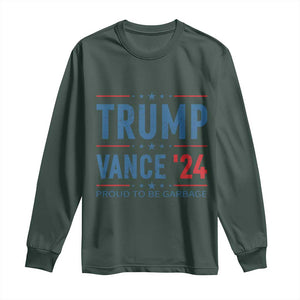 Trump Vance 2024 Long Sleeve Shirt Proud To Be Garbage Vote Trump President TS10 Dark Forest Green Print Your Wear