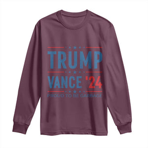 Trump Vance 2024 Long Sleeve Shirt Proud To Be Garbage Vote Trump President TS10 Maroon Print Your Wear