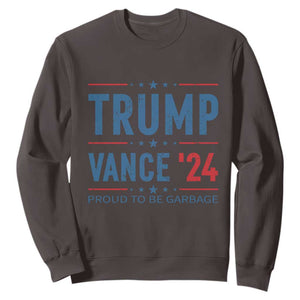 Trump Vance 2024 Sweatshirt Proud To Be Garbage Vote Trump President TS10 Dark Chocolate Print Your Wear