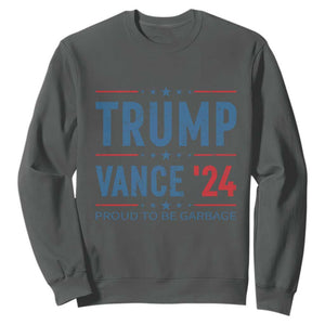 Trump Vance 2024 Sweatshirt Proud To Be Garbage Vote Trump President TS10 Dark Heather Print Your Wear