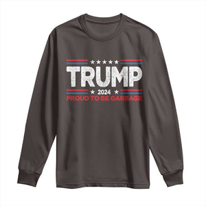 Trump 2024 Long Sleeve Shirt Proud to be Garbage Presidential Election TS10 Dark Chocolate Print Your Wear