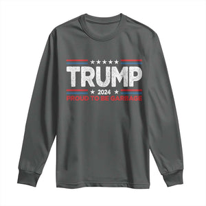 Trump 2024 Long Sleeve Shirt Proud to be Garbage Presidential Election TS10 Dark Heather Print Your Wear