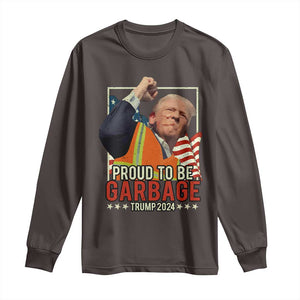 Trump 2024 Long Sleeve Shirt Proud To Be Garbage He Won President 47th TS10 Dark Chocolate Print Your Wear