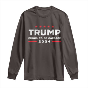 Donald Trump 2024 Long Sleeve Shirt Proud To Be Garbage Vote Trump President TS10 Dark Chocolate Print Your Wear