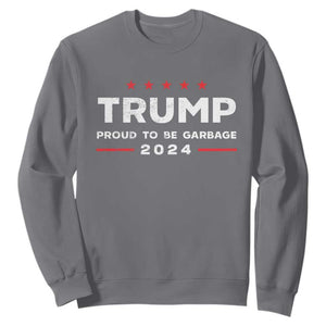 Donald Trump 2024 Sweatshirt Proud To Be Garbage Vote Trump President TS10 Charcoal Print Your Wear