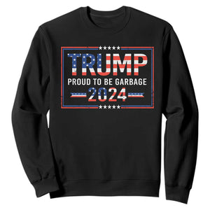 Trump 2024 Sweatshirt Proud To Be Garbage Vote Trump President TS10 Black Print Your Wear