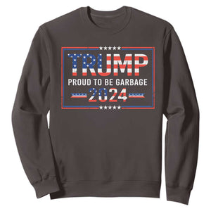 Trump 2024 Sweatshirt Proud To Be Garbage Vote Trump President TS10 Dark Chocolate Print Your Wear