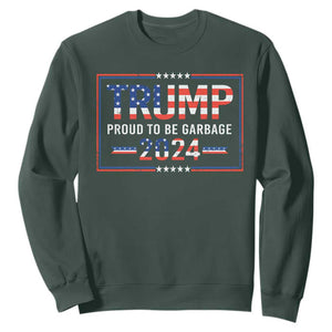 Trump 2024 Sweatshirt Proud To Be Garbage Vote Trump President TS10 Dark Forest Green Print Your Wear