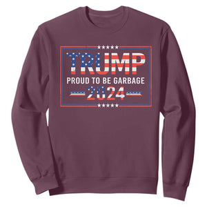 Trump 2024 Sweatshirt Proud To Be Garbage Vote Trump President TS10 Maroon Print Your Wear