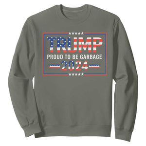 Trump 2024 Sweatshirt Proud To Be Garbage Vote Trump President TS10 Military Green Print Your Wear