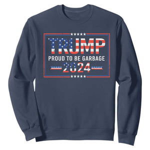 Trump 2024 Sweatshirt Proud To Be Garbage Vote Trump President TS10 Navy Print Your Wear