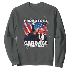 Trump 2024 Sweatshirt Proud To Be Garbage Vote Trump Take America Back TS10 Dark Heather Print Your Wear