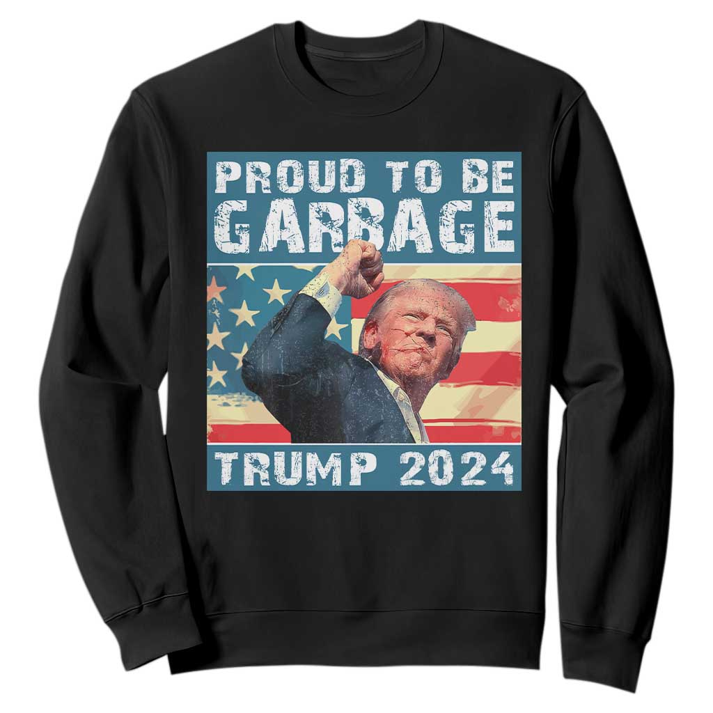 Trump 2024 Election Sweatshirt Proud To Be Garbage Vote Trump President TS10 Black Print Your Wear