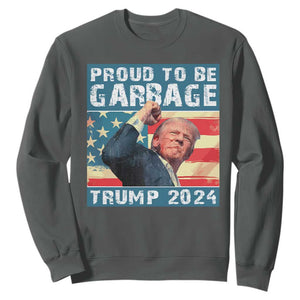 Trump 2024 Election Sweatshirt Proud To Be Garbage Vote Trump President TS10 Dark Heather Print Your Wear