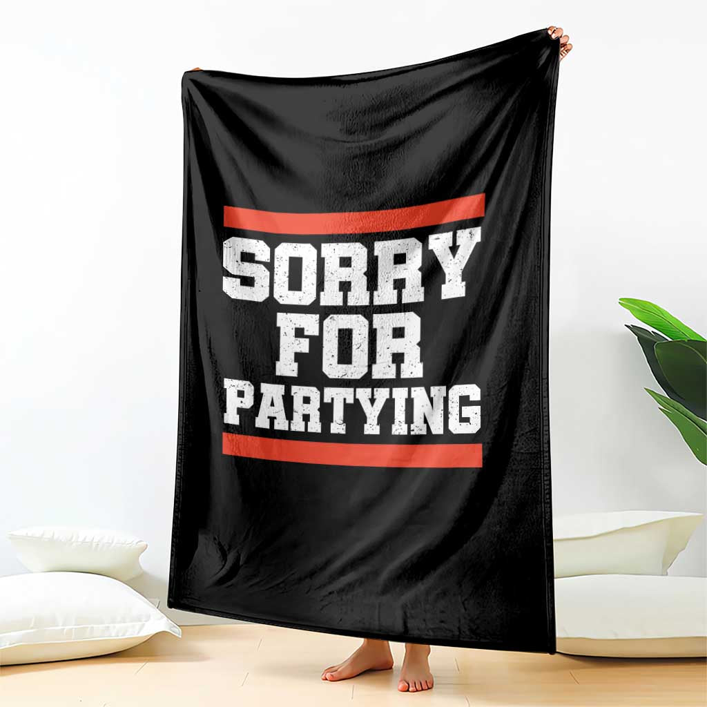 Sorry For Partying Throw Blanket Funny Present TS10 Print Your Wear