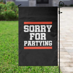Sorry For Partying Garden Flag Funny Present TS10 Print Your Wear