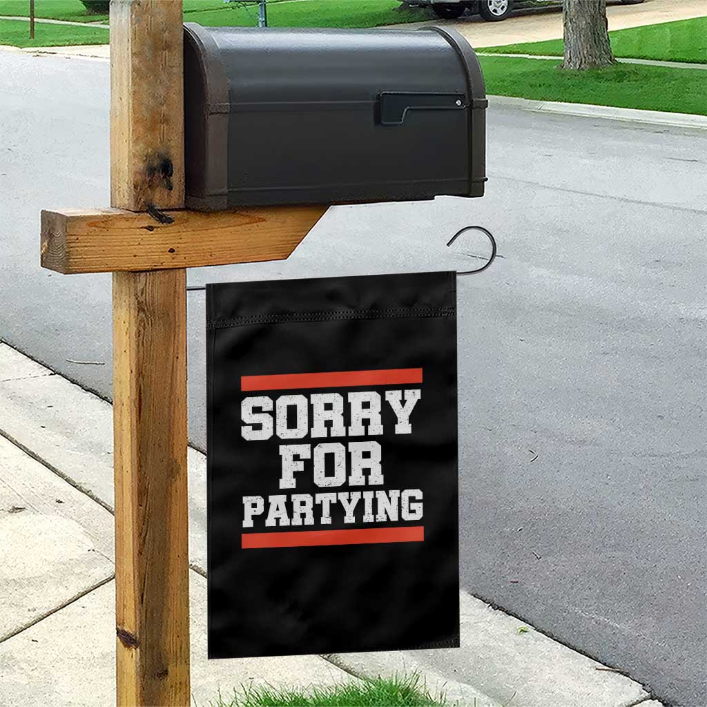 Sorry For Partying Garden Flag Funny Present TS10 Print Your Wear