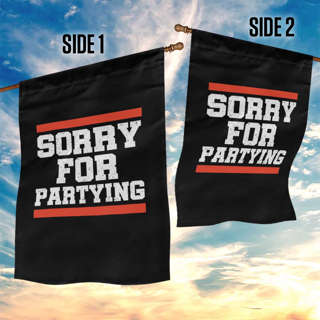 Sorry For Partying Garden Flag Funny Present TS10 Print Your Wear
