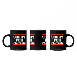 Sorry For Partying Coffee Mug Funny Present TS10 Print Your Wear
