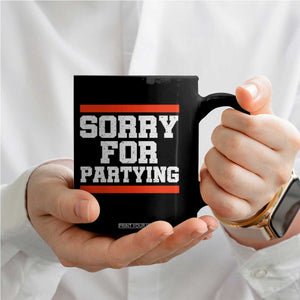 Sorry For Partying Coffee Mug Funny Present TS10 Print Your Wear