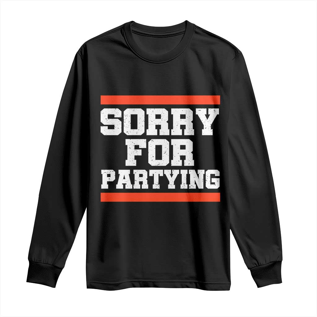 Sorry For Partying Long Sleeve Shirt Funny Present TS10 Black Print Your Wear
