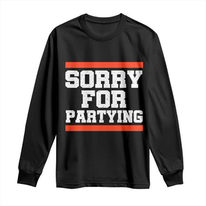 Sorry For Partying Long Sleeve Shirt Funny Present TS10 Black Print Your Wear