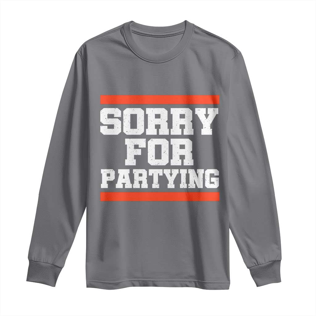 Sorry For Partying Long Sleeve Shirt Funny Present TS10 Charcoal Print Your Wear