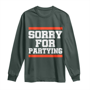 Sorry For Partying Long Sleeve Shirt Funny Present TS10 Dark Forest Green Print Your Wear