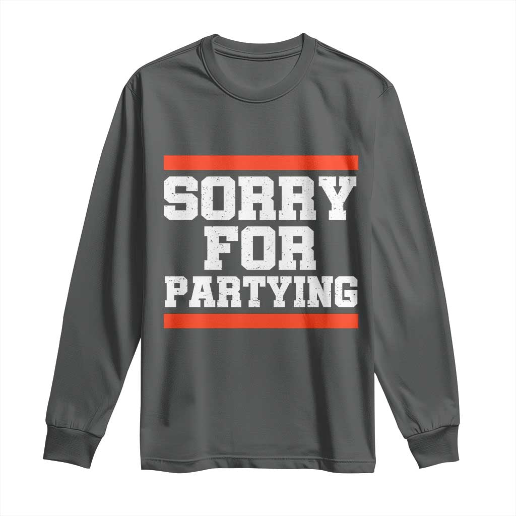 Sorry For Partying Long Sleeve Shirt Funny Present TS10 Dark Heather Print Your Wear