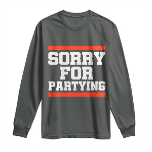 Sorry For Partying Long Sleeve Shirt Funny Present TS10 Dark Heather Print Your Wear